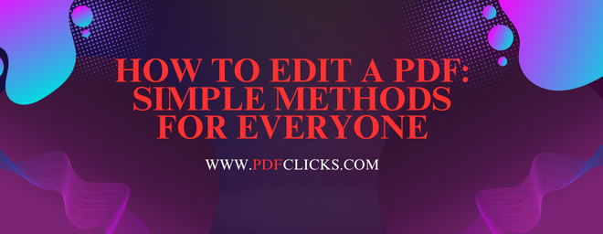 How to Edit a PDF: Simple Methods for Everyone